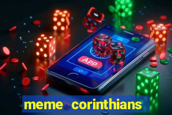 meme corinthians zuando o palmeiras